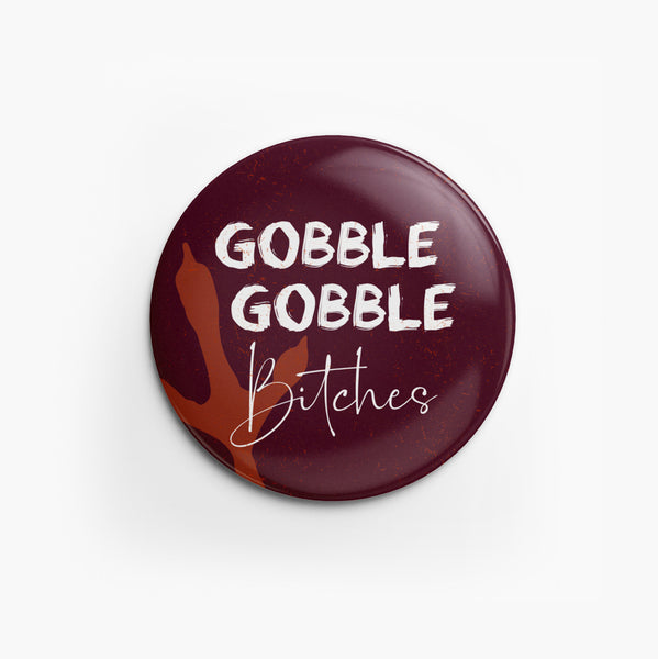 Spirit Button: Gobble Gobble B*tches – Campus Emporium